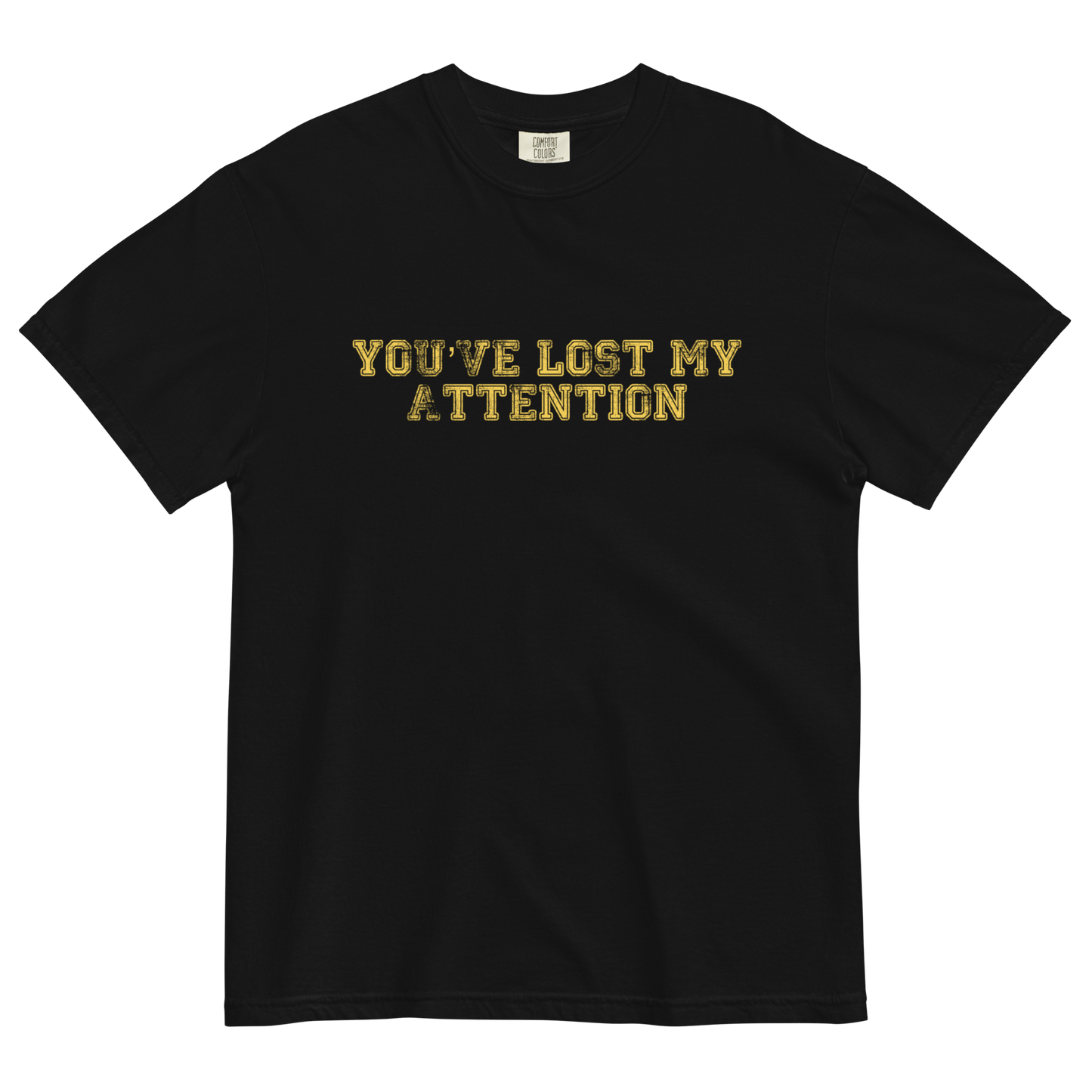 YOU'VE LOST MY ATTENTION TEE