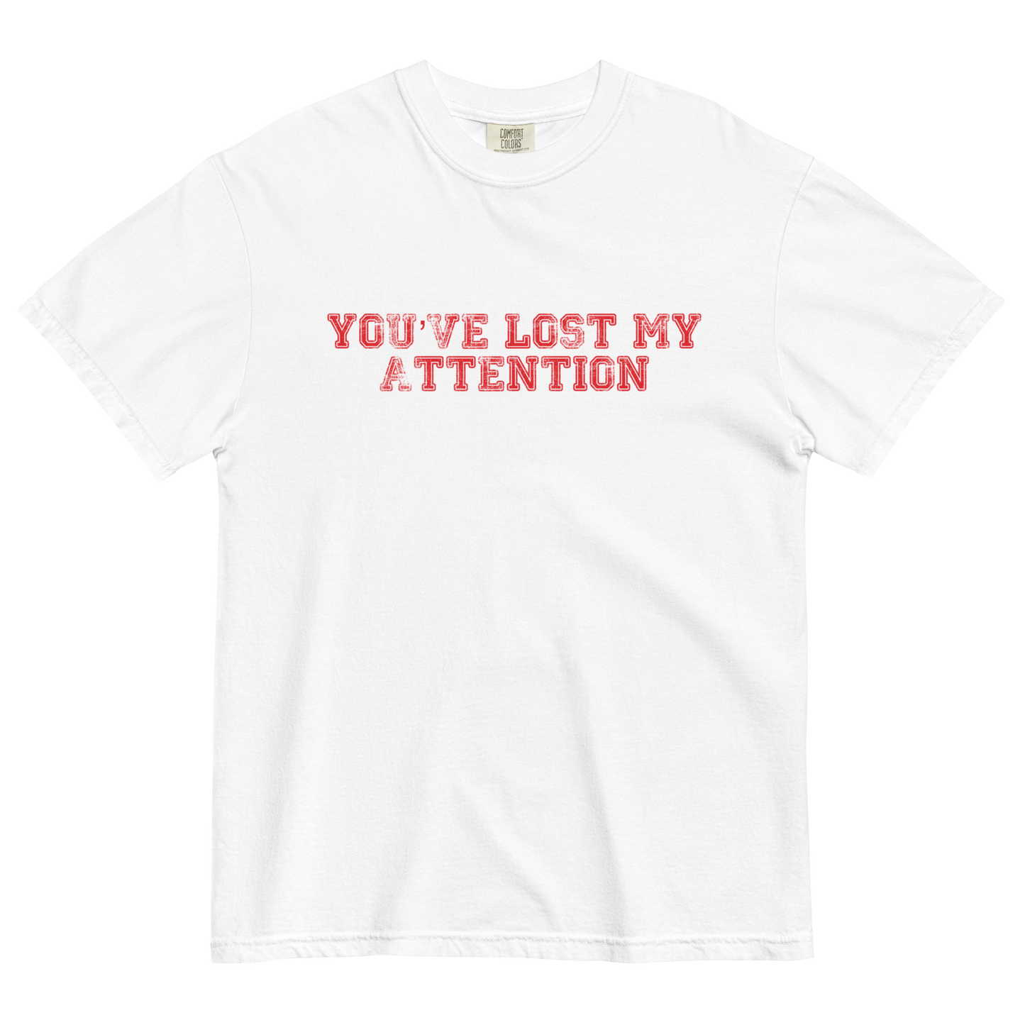 YOU'VE LOST MY ATTENTION TEE